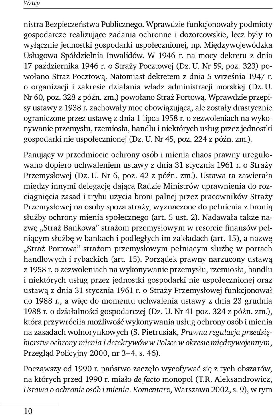 Natomiast dekretem z dnia 5 września 1947 r. o organizacji i zakresie działania władz administracji morskiej (Dz. U. Nr 60, poz. 328 z późn. zm.) powołano Straż Portową.