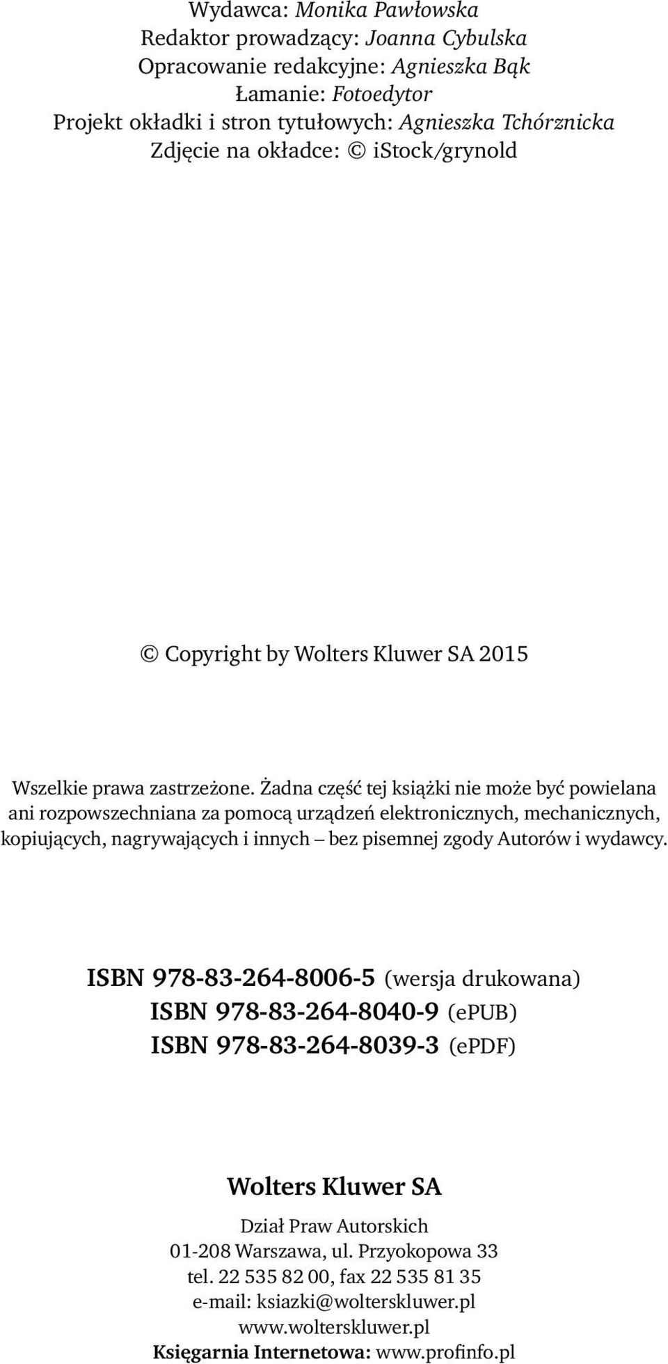 Żadna część tej książki nie może być powielana ani rozpowszechniana za pomocą urządzeń elektronicznych, mechanicznych, kopiujących, nagrywających i innych bez pisemnej zgody Autorów i wydawcy.