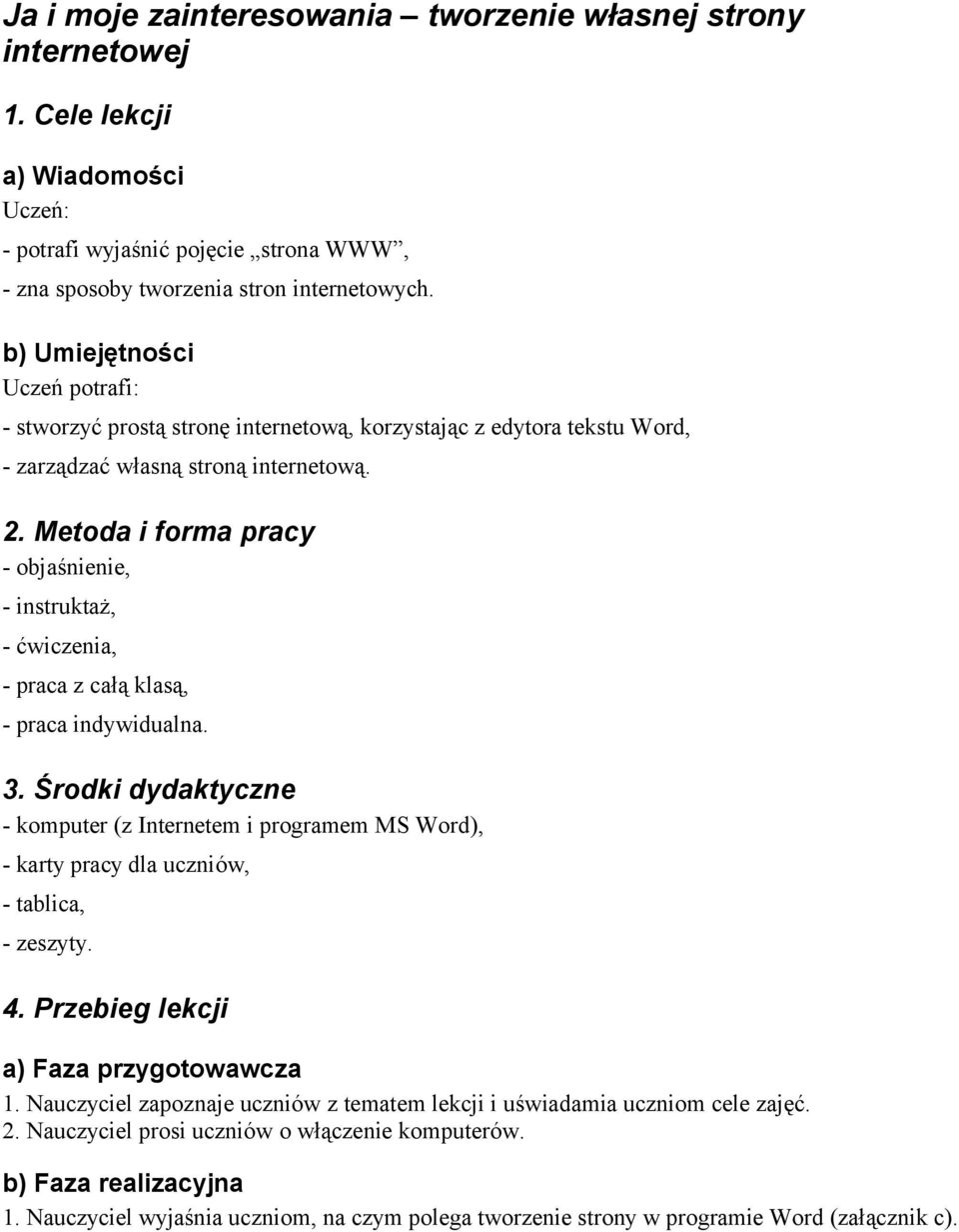 Metoda i forma pracy - objaśnienie, - instruktaż, - ćwiczenia, - praca z całą klasą, - praca indywidualna. 3.