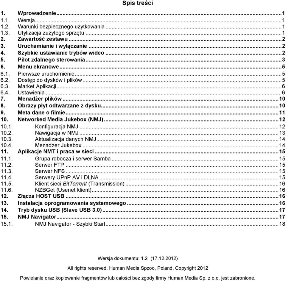 .. 6 7. Menadżer plików... 10 8. Obrazy płyt dtwarzane z dysku... 10 9. Meta dane filmie... 11 10. Netwrked Media Jukebx (NMJ)... 12 10.1. Knfiguracja NMJ... 12 10.2. Nawigacja w NMJ... 13 