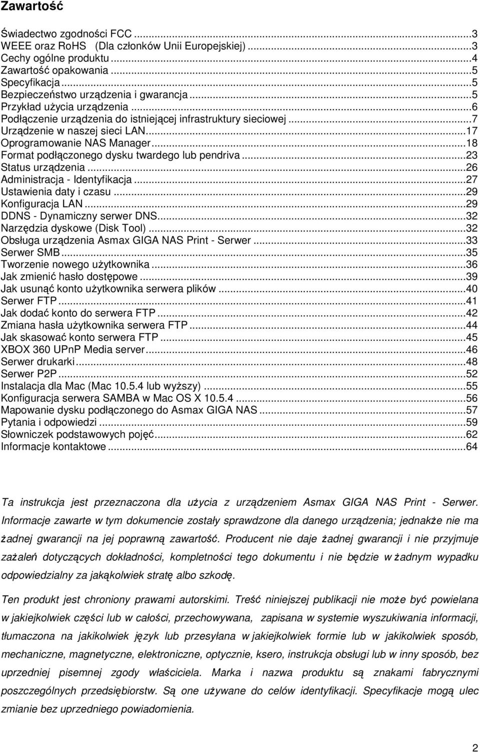 ..18 Format podłączonego dysku twardego lub pendriva...23 Status urządzenia...26 Administracja - Identyfikacja...27 Ustawienia daty i czasu...29 Konfiguracja LAN...29 DDNS - Dynamiczny serwer DNS.