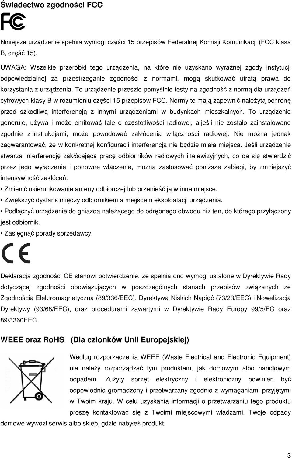 urządzenia. To urządzenie przeszło pomyślnie testy na zgodność z normą dla urządzeń cyfrowych klasy B w rozumieniu części 15 przepisów FCC.