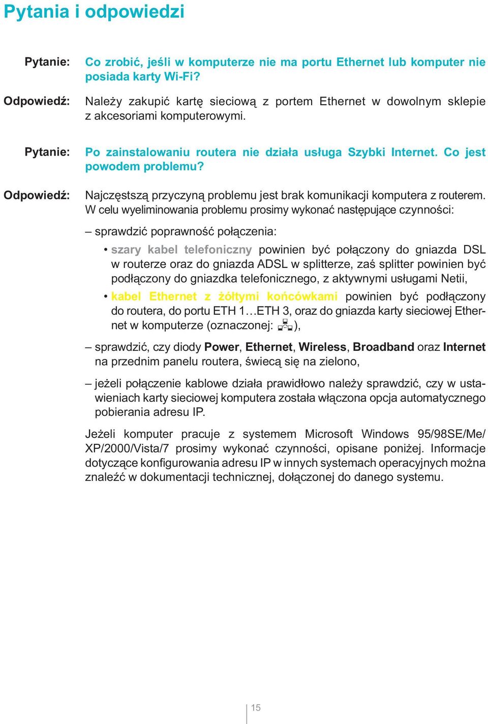 Co jest powodem problemu? Najczęstszą przyczyną problemu jest brak komunikacji komputera z routerem.