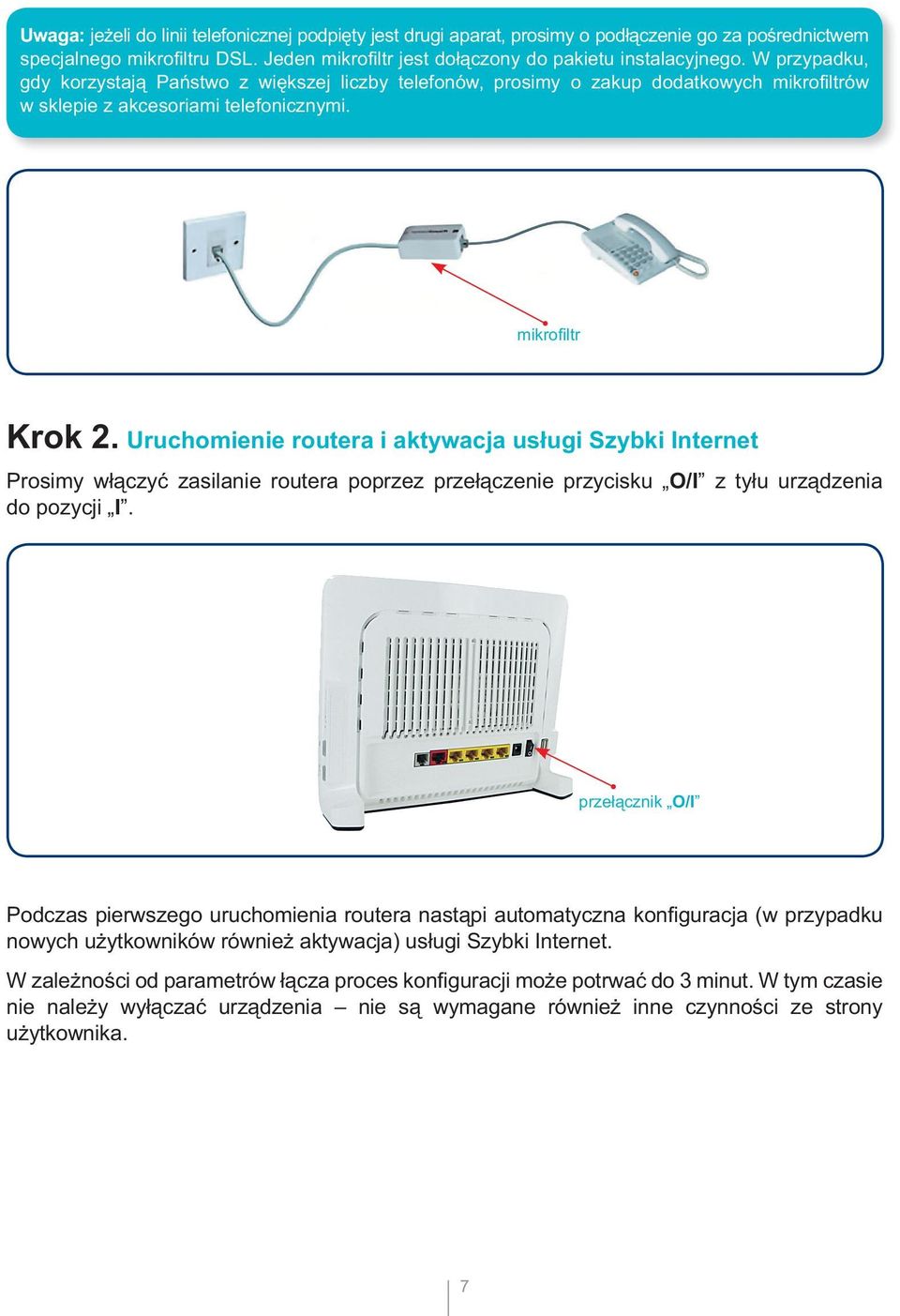 Uruchomienie routera i aktywacja usługi Szybki Internet Prosimy włączyć zasilanie routera poprzez przełączenie przycisku O/I z tyłu urządzenia do pozycji I.