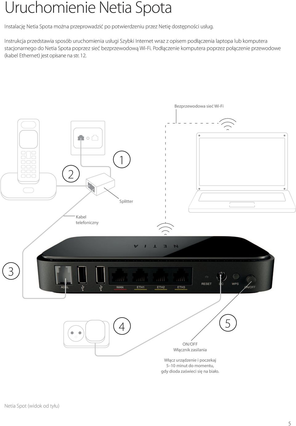 poprzez sieć bezprzewodową Wi-Fi. Podłączenie komputera poprzez połączenie przewodowe (kabel Ethernet) jest opisane na str. 12.