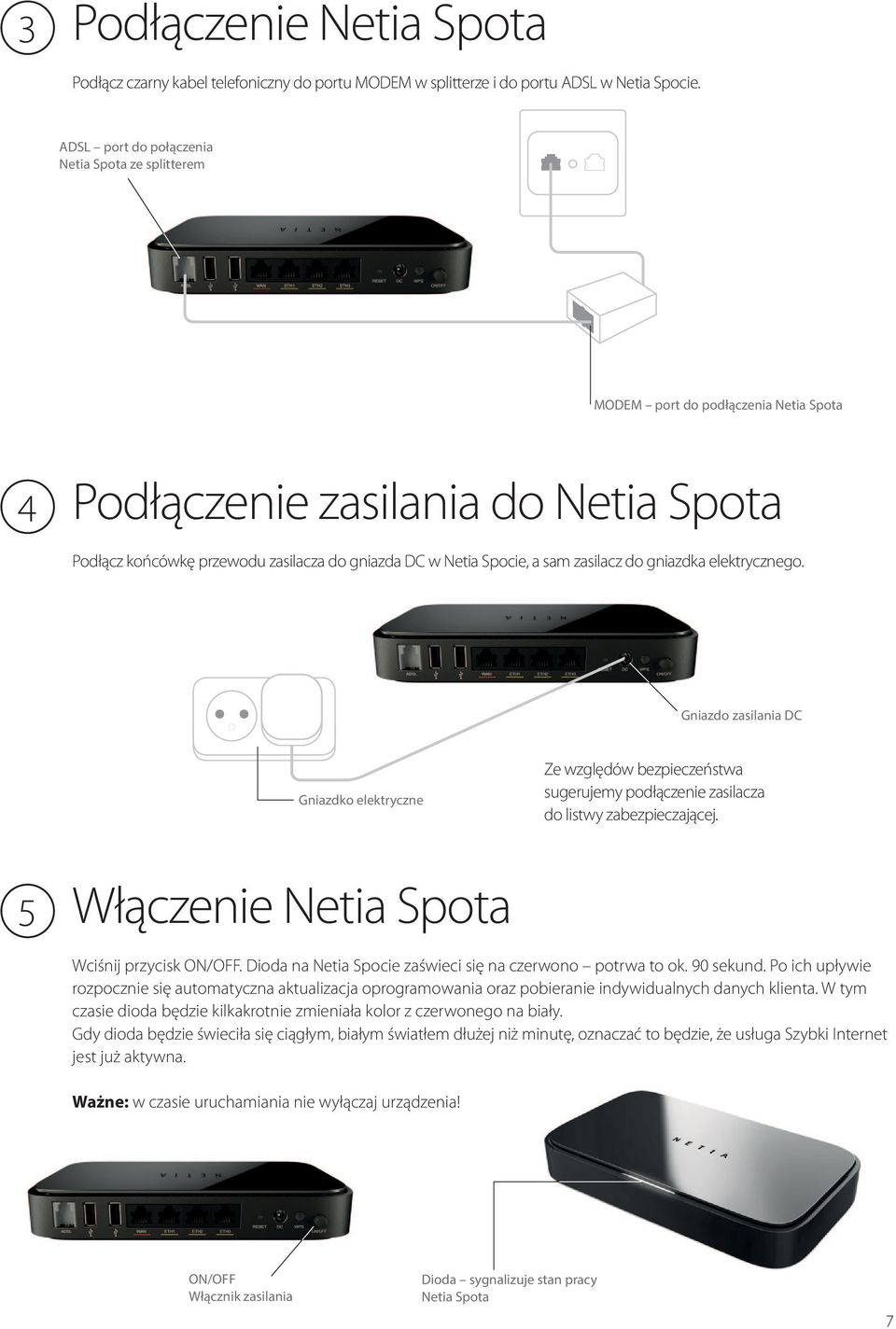 zasilacz do gniazdka elektrycznego. Gniazdo zasilania DC Gniazdko elektryczne Ze względów bezpieczeństwa sugerujemy podłączenie zasilacza do listwy zabezpieczającej.