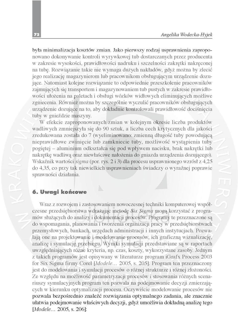 tubę. Rozwiązanie takie nie wymaga dużych nakładów, gdyż można by zlecić jego realizację magazynierom lub pracownikom obsługującym urządzenie dozujące.