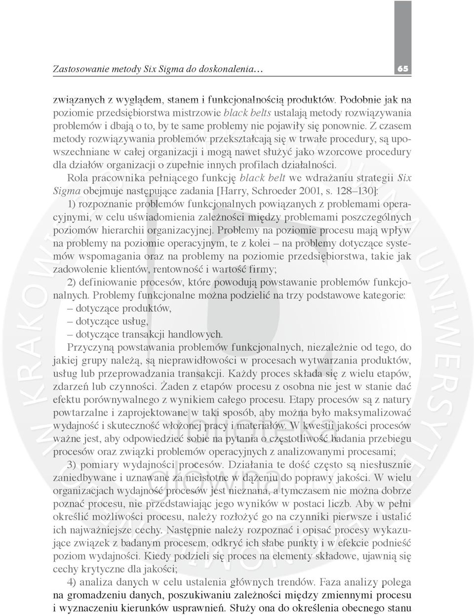 Z czasem metody rozwiązywania problemów przekształcają się w trwałe procedury, są upowszechniane w całej organizacji i mogą nawet służyć jako wzorcowe procedury dla działów organizacji o zupełnie