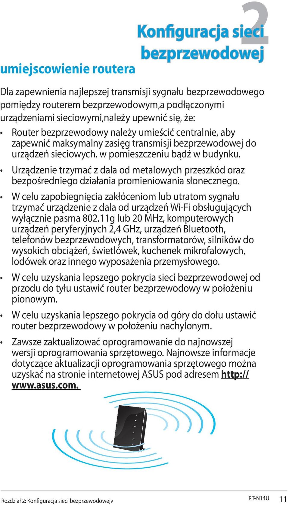 Urządzenie trzymać z dala od metalowych przeszkód oraz bezpośredniego działania promieniowania słonecznego.