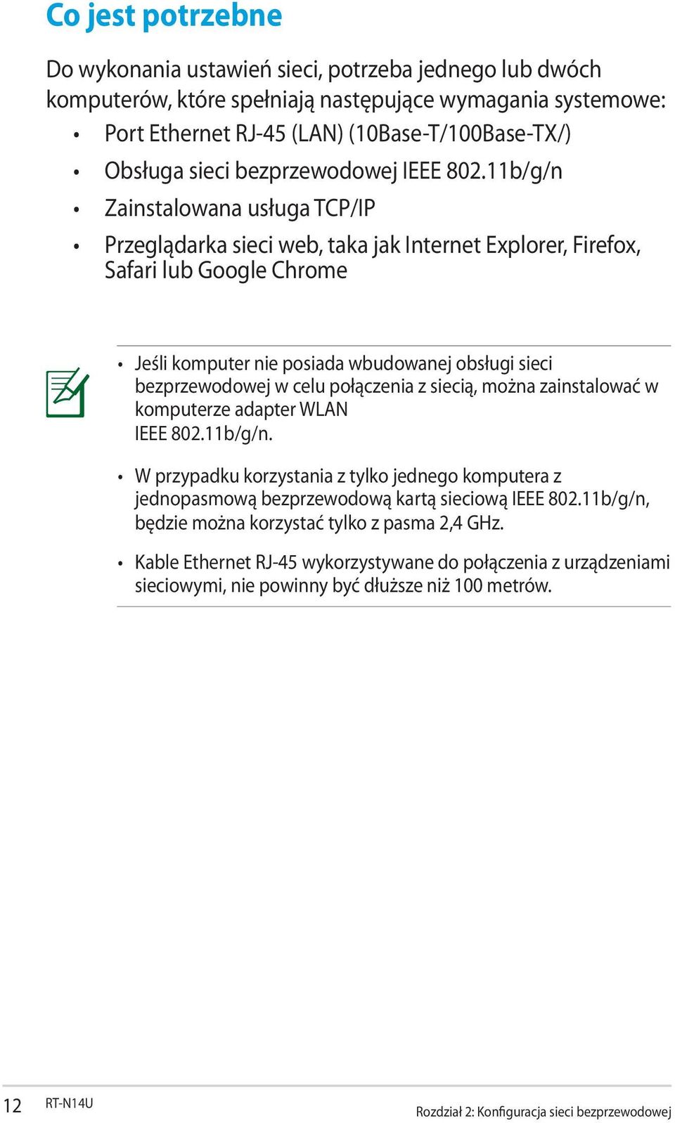 11b/g/n Zainstalowana usługa TCP/IP Przeglądarka sieci web, taka jak Internet Explorer, Firefox, Safari lub Google Chrome Jeśli komputer nie posiada wbudowanej obsługi sieci bezprzewodowej w celu