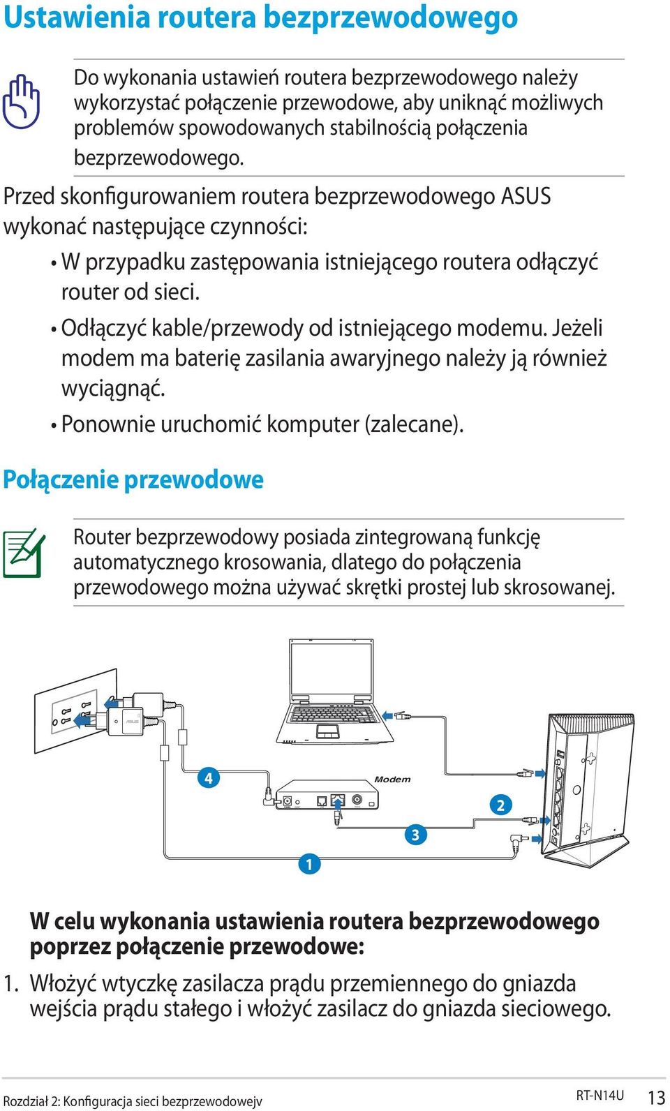 Odłączyć kable/przewody od istniejącego modemu. Jeżeli modem ma baterię zasilania awaryjnego należy ją również wyciągnąć. Ponownie uruchomić komputer (zalecane).