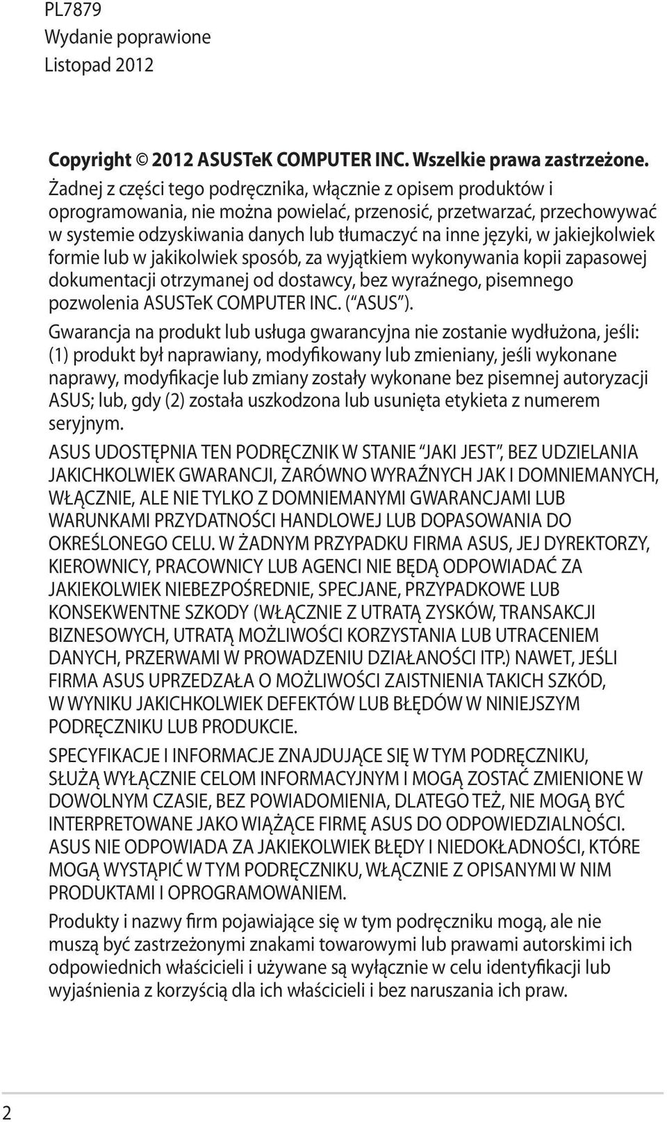 jakiejkolwiek formie lub w jakikolwiek sposób, za wyjątkiem wykonywania kopii zapasowej dokumentacji otrzymanej od dostawcy, bez wyraźnego, pisemnego pozwolenia ASUSTeK COMPUTER INC. ( ASUS ).