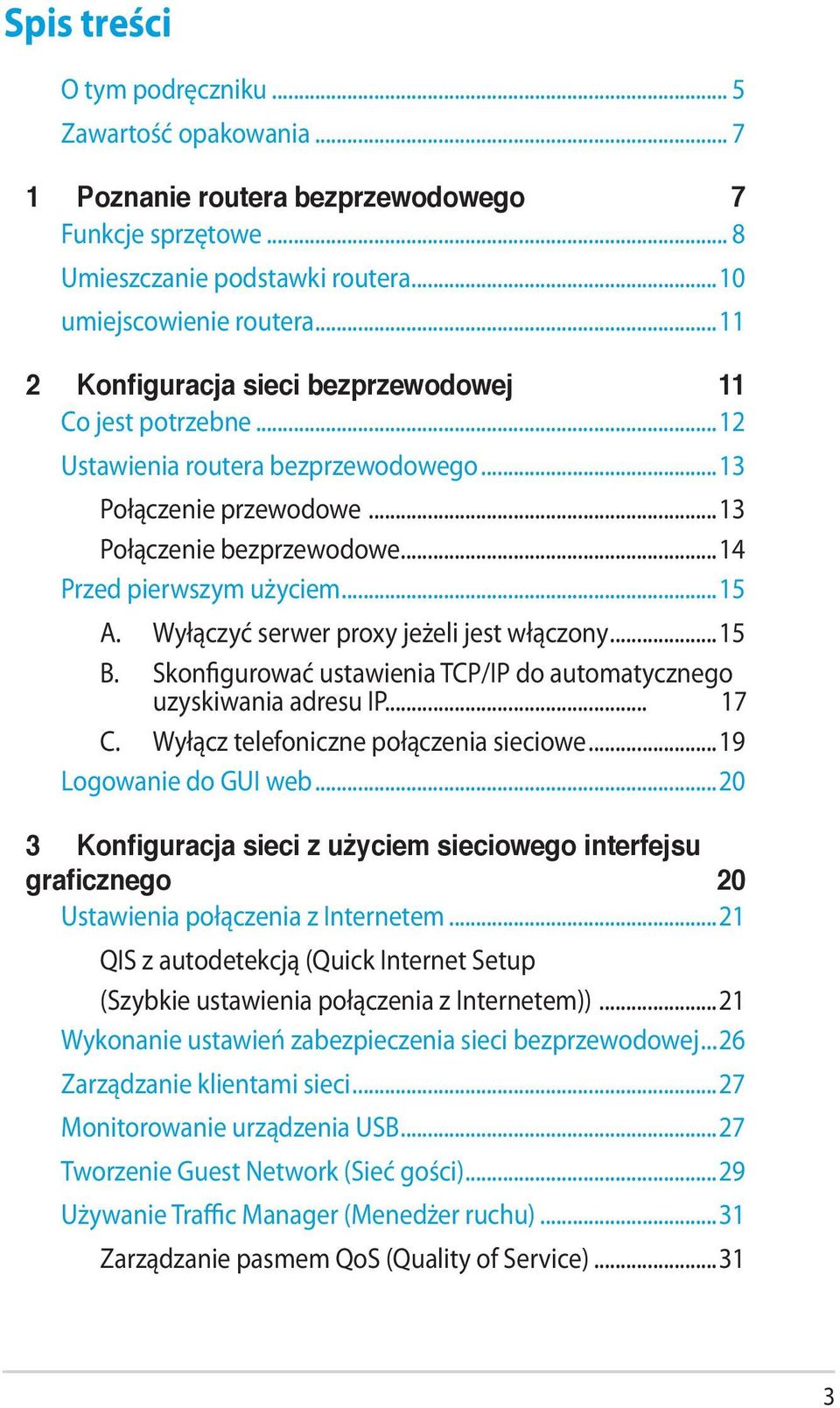 Wyłączyć serwer proxy jeżeli jest włączony...15 B. Skonfigurować ustawienia TCP/IP do automatycznego uzyskiwania adresu IP... 17 C. Wyłącz telefoniczne połączenia sieciowe...19 Logowanie do GUI web.