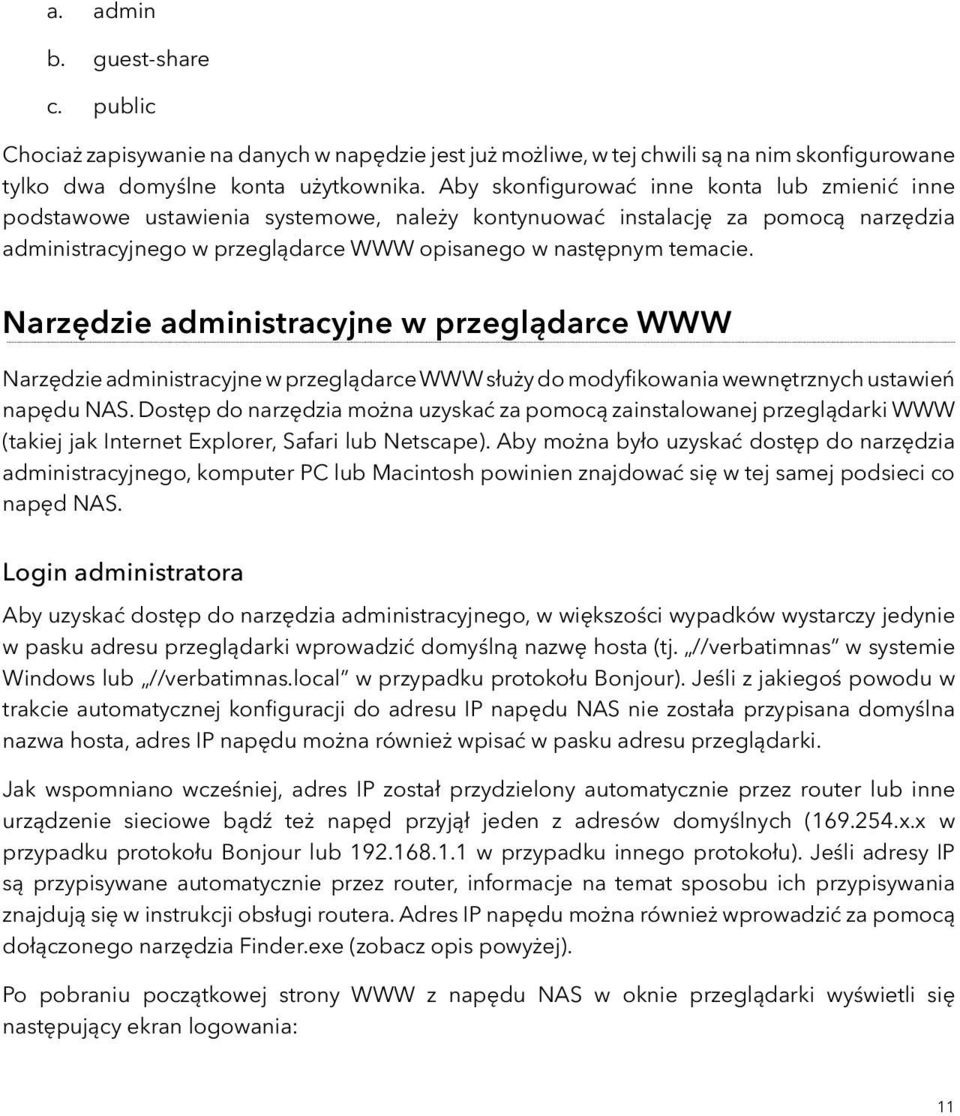 Narzędzie administracyjne w przeglądarce WWW Narzędzie administracyjne w przeglądarce WWW służy do modyfikowania wewnętrznych ustawień napędu NAS.