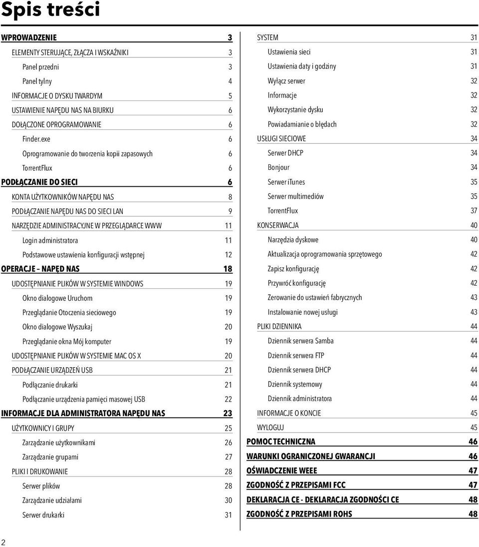 PRZEGLĄDARCE WWW 11 Login administratora 11 Podstawowe ustawienia konfiguracji wstępnej 12 OPERACJE NAPĘD NAS 18 UDOSTĘPNIANIE PLIKÓW W SYSTEMIE WINDOWS 19 Okno dialogowe Uruchom 19 Przeglądanie