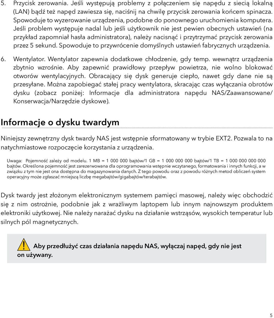 Jeśli problem występuje nadal lub jeśli użytkownik nie jest pewien obecnych ustawień (na przykład zapomniał hasła administratora), należy nacisnąć i przytrzymać przycisk zerowania przez 5 sekund.