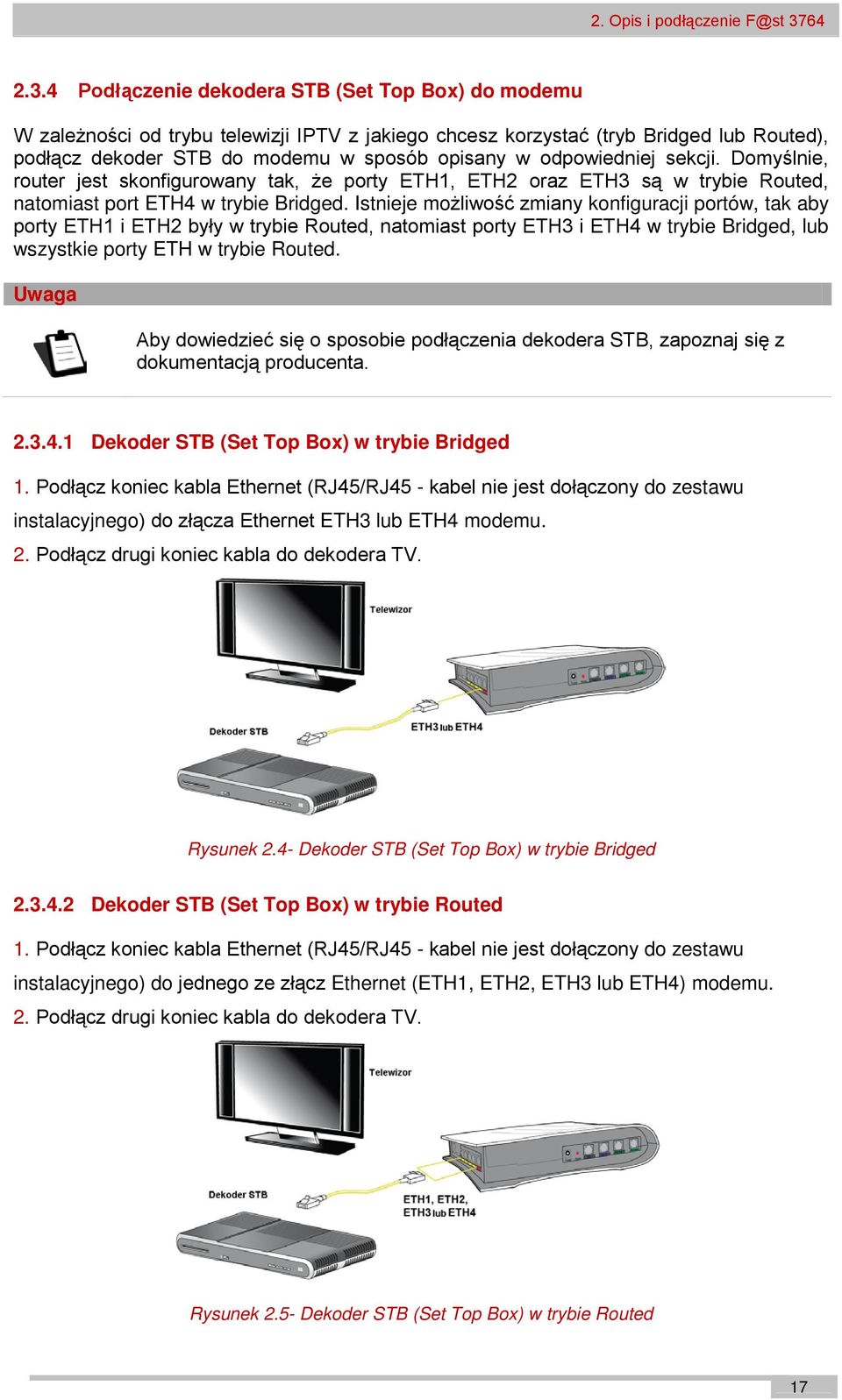 4 Podłączenie dekodera STB (Set Top Box) do modemu W zależności od trybu telewizji IPTV z jakiego chcesz korzystać (tryb Bridged lub Routed), podłącz dekoder STB do modemu w sposób opisany w