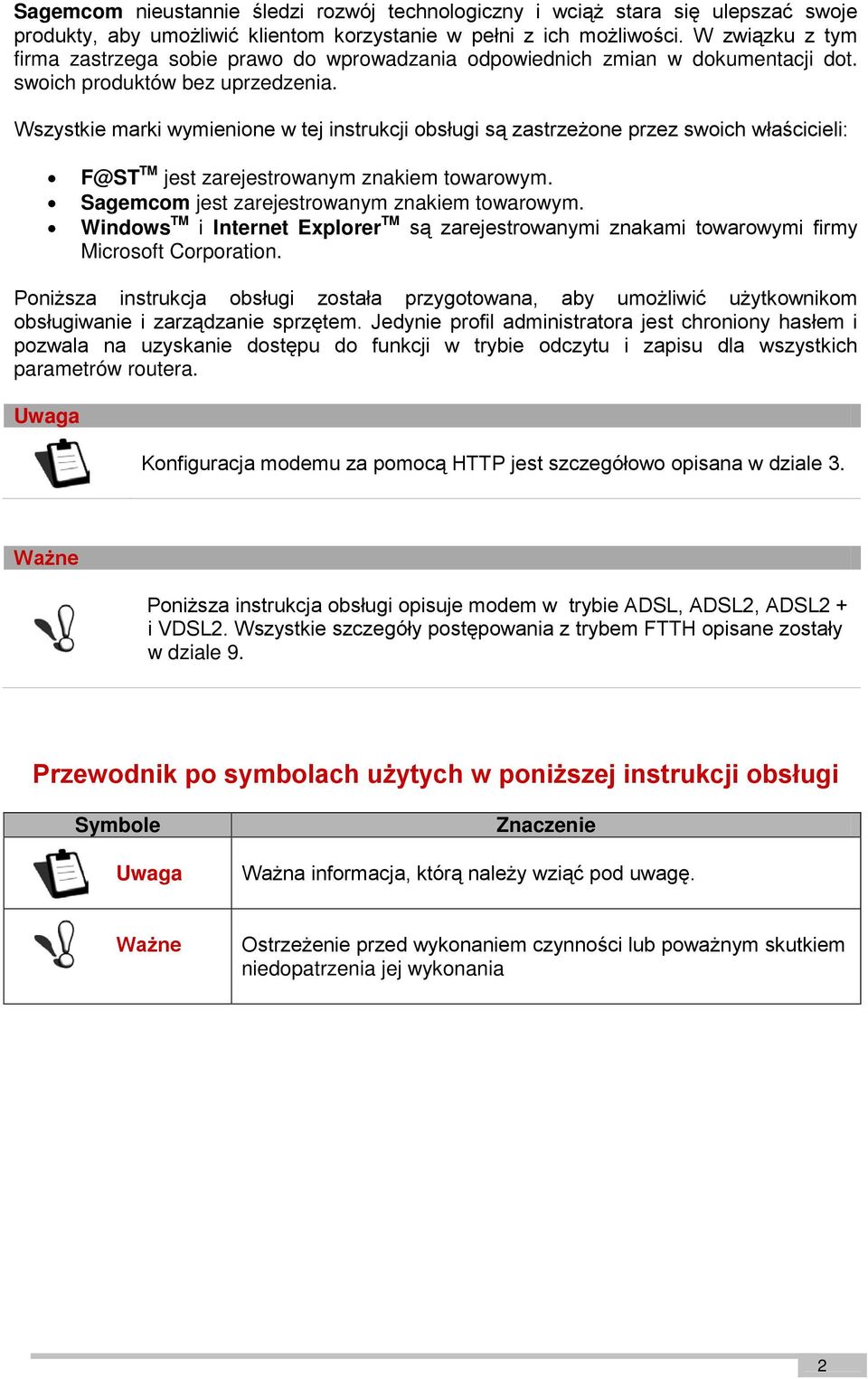 Wszystkie marki wymienione w tej instrukcji obsługi są zastrzeżone przez swoich właścicieli: F@ST TM jest zarejestrowanym znakiem towarowym. Sagemcom jest zarejestrowanym znakiem towarowym.