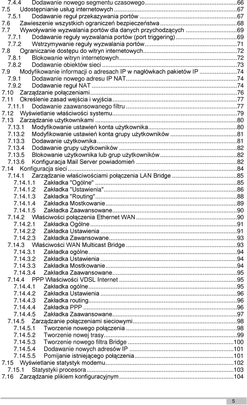 8 Ograniczanie dostępu do witryn internetowych...72 7.8.1 Blokowanie witryn internetowych...72 7.8.2 Dodawanie obiektów sieci...73 7.9 Modyfikowanie informacji o adresach IP w nagłówkach pakietów IP.