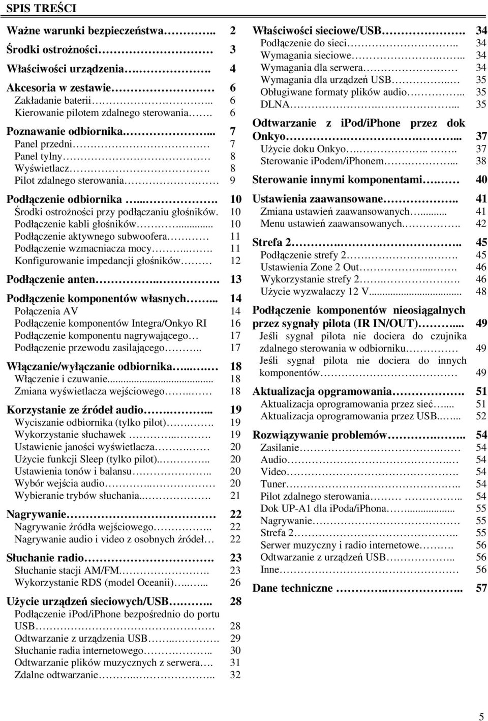 10 Podłączenie kabli głośników... 10 Podłączenie aktywnego subwoofera 11 Podłączenie wzmacniacza mocy... 11 Konfigurowanie impedancji głośników 12 Podłączenie anten.