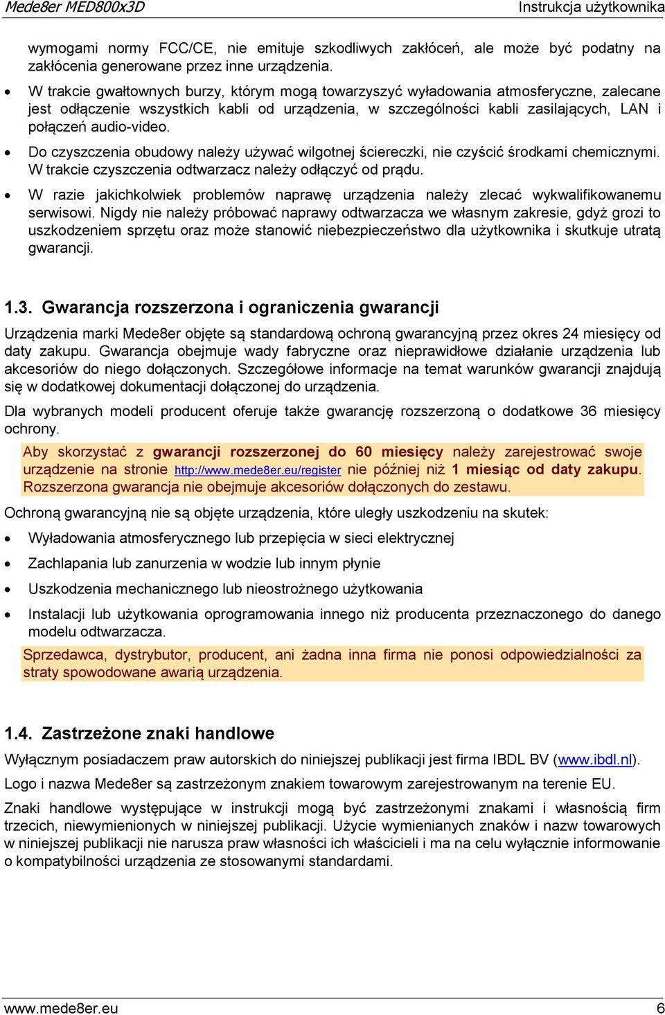 Do czyszczenia obudowy należy używać wilgotnej ściereczki, nie czyścić środkami chemicznymi. W trakcie czyszczenia odtwarzacz należy odłączyć od prądu.