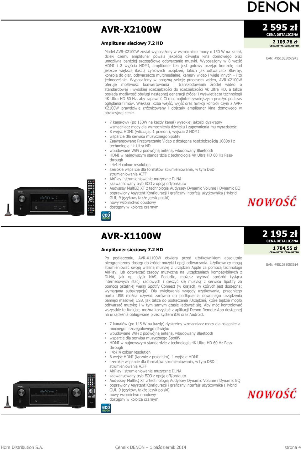 Wyposażony w 8 wejść HDMI i 2 wyjścia HDMI, amplituner ten jest gotowy przejąć kontrolę nad jeszcze większą ilością cyfrowych urządzeń, takich jak odtwarzacz Blu-ray, konsole do gier, odtwarzacze