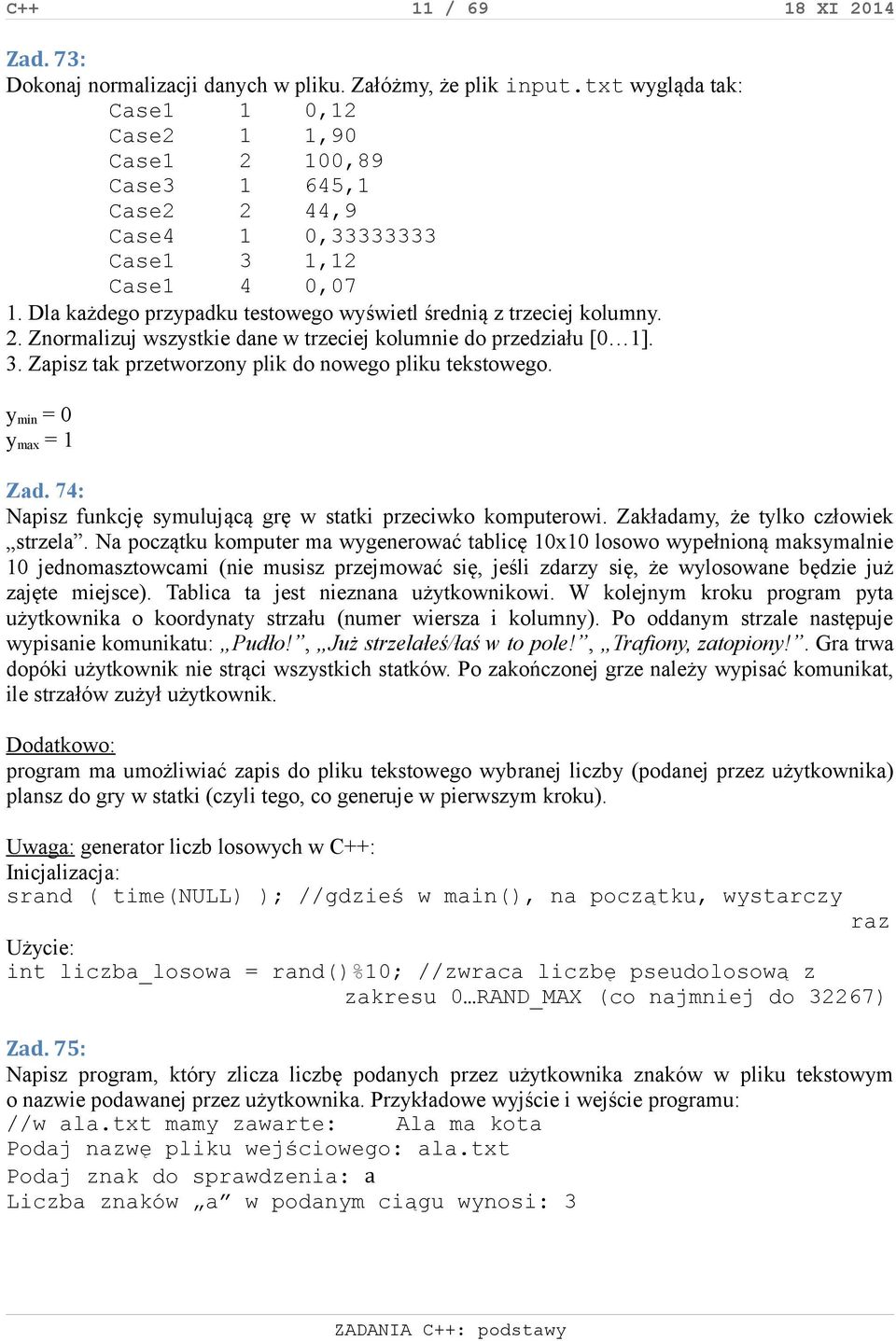 Dla każdego przypadku testowego wyświetl średnią z trzeciej kolumny. 2. Znormalizuj wszystkie dane w trzeciej kolumnie do przedziału [0 1]. 3. Zapisz tak przetworzony plik do nowego pliku tekstowego.