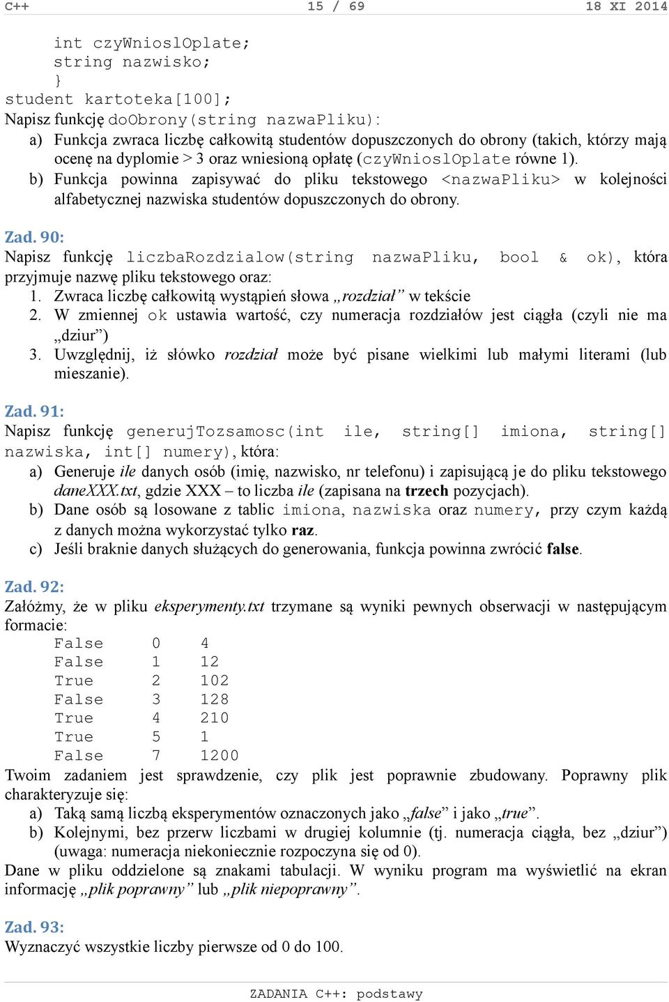 b) Funkcja powinna zapisywać do pliku tekstowego <nazwapliku> w kolejności alfabetycznej nazwiska studentów dopuszczonych do obrony. Zad.