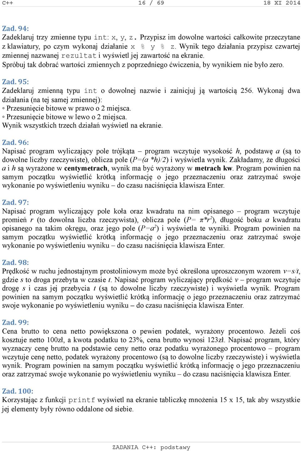 95: Zadeklaruj zmienną typu int o dowolnej nazwie i zainicjuj ją wartością 256. Wykonaj dwa działania (na tej samej zmiennej): Przesunięcie bitowe w prawo o 2 miejsca.