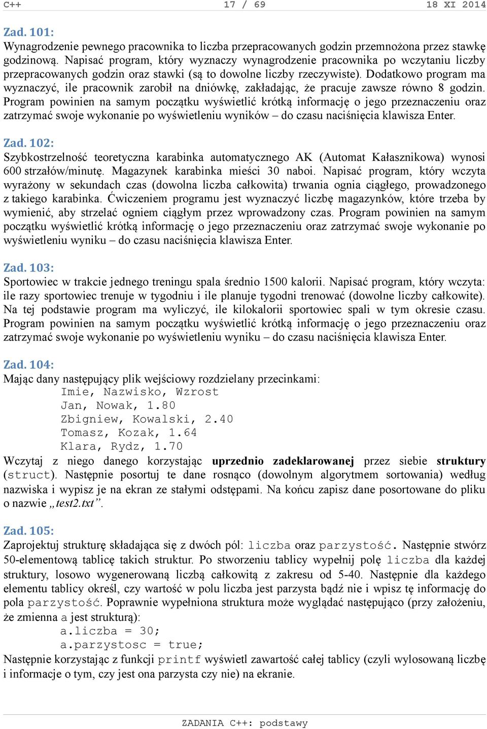 Dodatkowo program ma wyznaczyć, ile pracownik zarobił na dniówkę, zakładając, że pracuje zawsze równo 8 godzin.