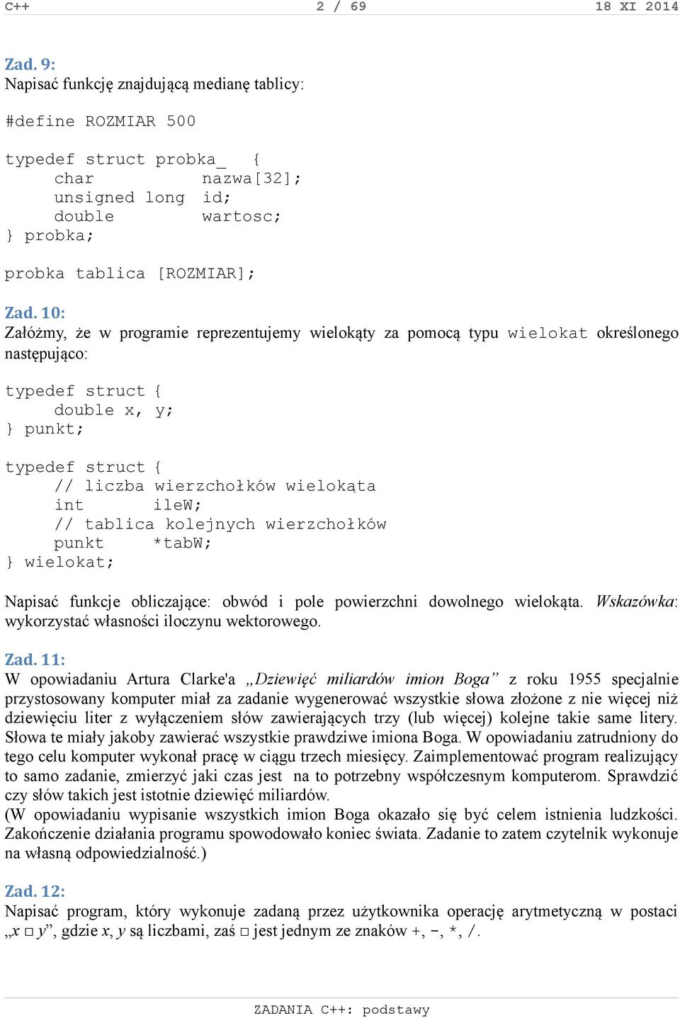 10: Załóżmy, że w programie reprezentujemy wielokąty za pomocą typu wielokat określonego następująco: typedef struct { double x, y; } punkt; typedef struct { // liczba wierzchołków wielokąta int