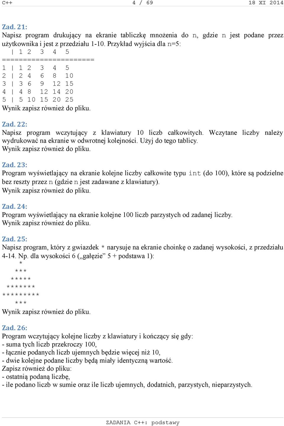 22: Napisz program wczytujący z klawiatury 10 liczb całkowitych. Wczytane liczby należy wydrukować na ekranie w odwrotnej kolejności. Użyj do tego tablicy. Wynik zapisz również do pliku. Zad.