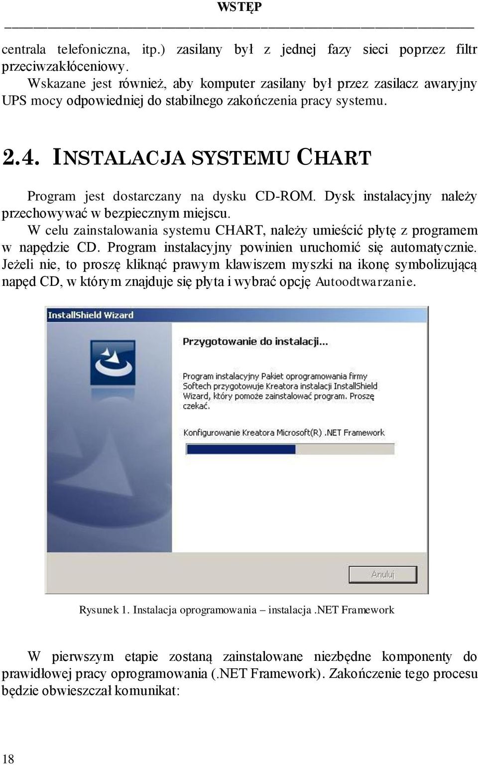 INSTALACJA SYSTEMU CHART Program jest dostarczany na dysku CD-ROM. Dysk instalacyjny należy przechowywać w bezpiecznym miejscu.