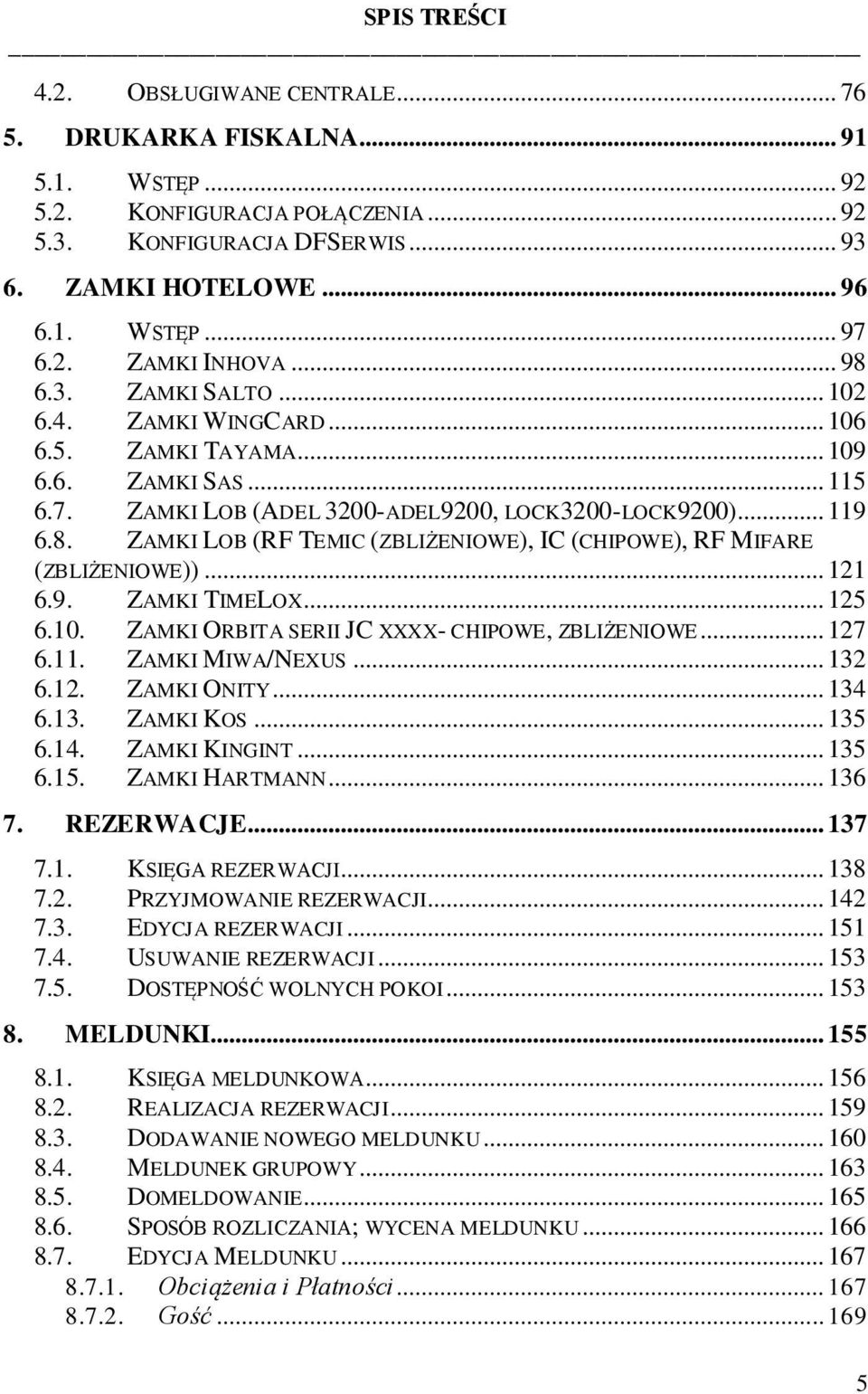 .. 121 6.9. ZAMKI TIMELOX... 125 6.10. ZAMKI ORBITA SERII JC XXXX- CHIPOWE, ZBLIŻENIOWE... 127 6.11. ZAMKI MIWA/NEXUS... 132 6.12. ZAMKI ONITY... 134 6.13. ZAMKI KOS... 135 6.14. ZAMKI KINGINT... 135 6.15.