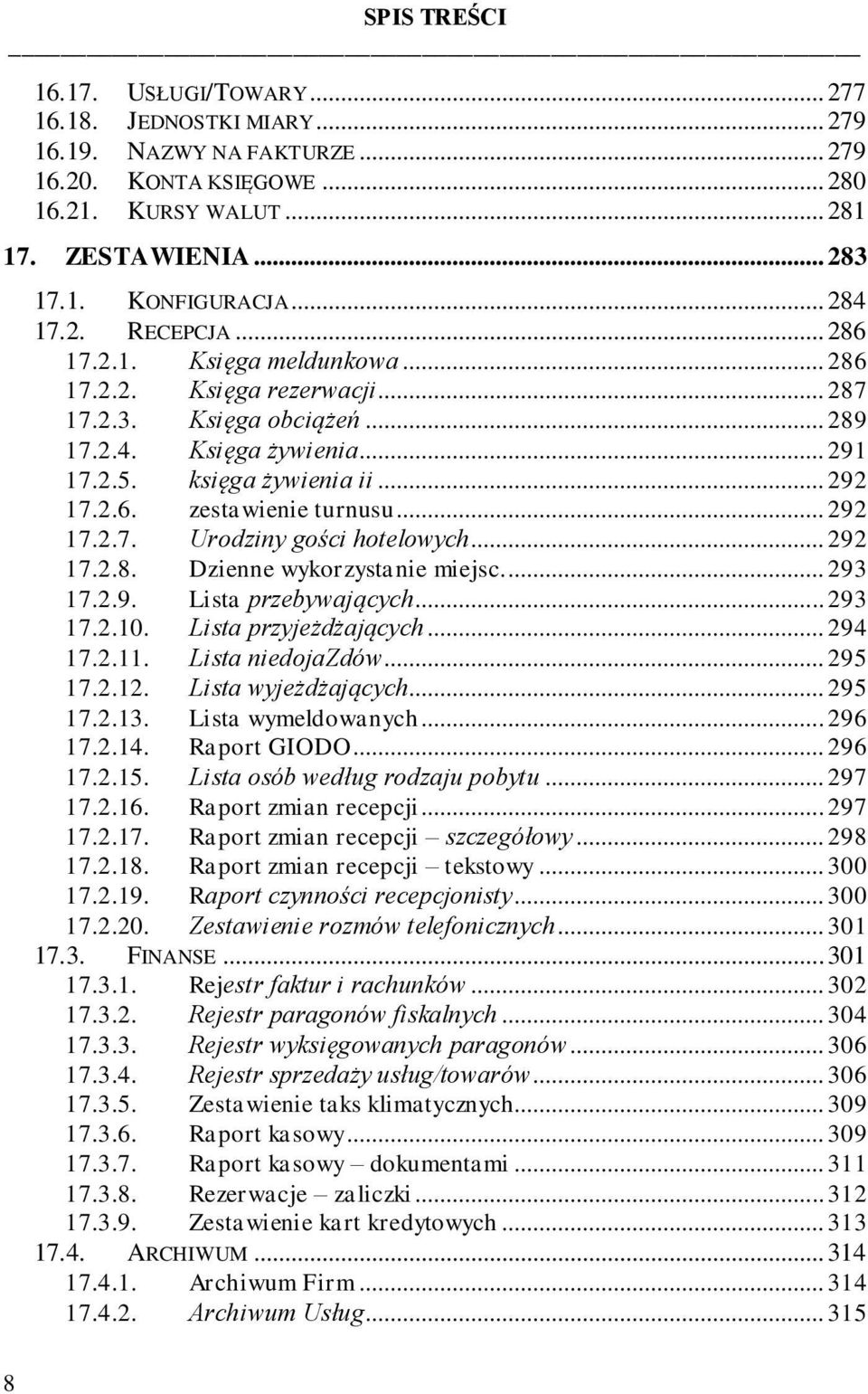 .. 292 17.2.7. Urodziny gości hotelowych... 292 17.2.8. Dzienne wykorzystanie miejsc.... 293 17.2.9. Lista przebywających... 293 17.2.10. Lista przyjeżdżających... 294 17.2.11. Lista niedojazdów.