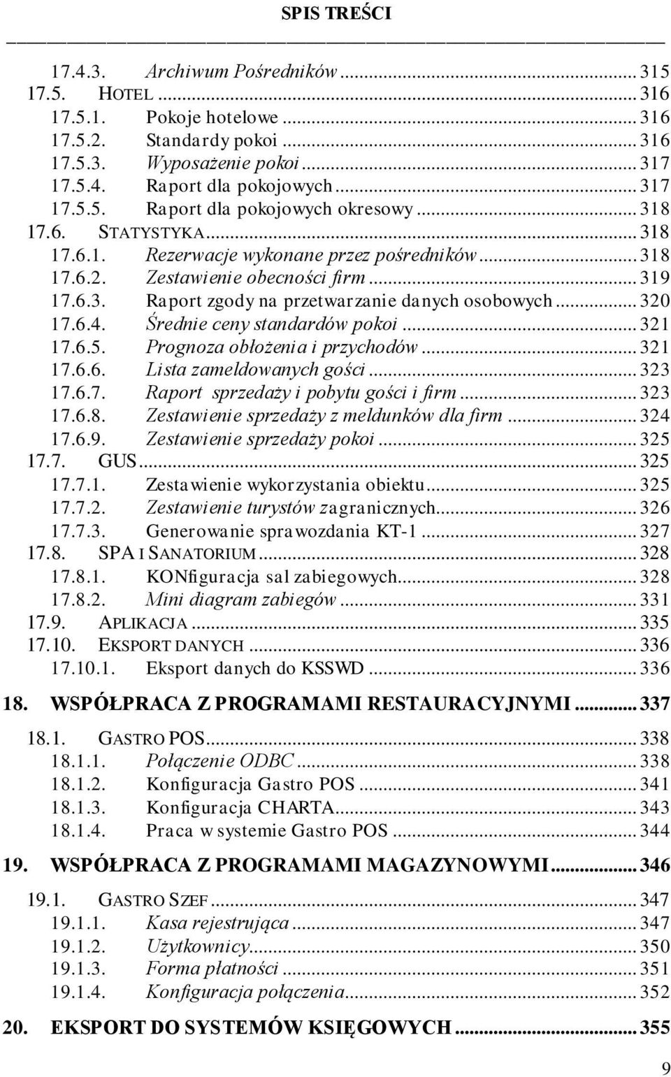 Średnie ceny standardów pokoi... 321 17.6.5. Prognoza obłożenia i przychodów... 321 17.6.6. Lista zameldowanych gości... 323 17.6.7. Raport sprzedaży i pobytu gości i firm... 323 17.6.8.