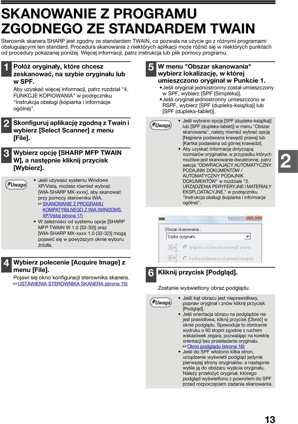 1 2 3 Połóż oryginały, które chcesz zeskanować, na szybie oryginału lub w SPF. Aby uzyskać więcej informacji, patrz rozdział "4.