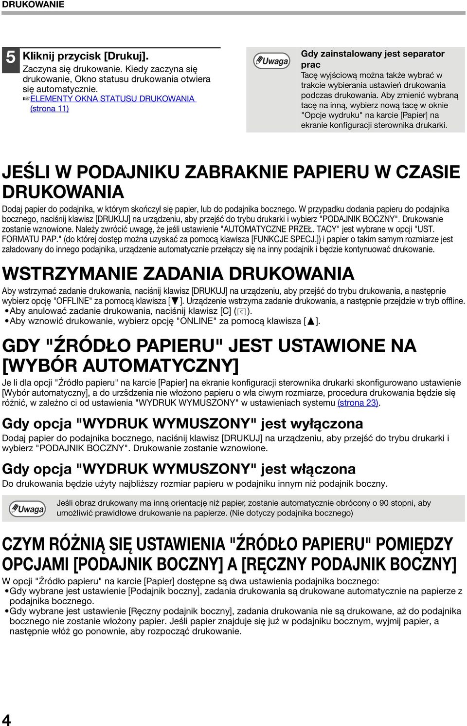 Aby zmienić wybraną tacę na inną, wybierz nową tacę w oknie "Opcje wydruku" na karcie [Papier] na ekranie konfiguracji sterownika drukarki.