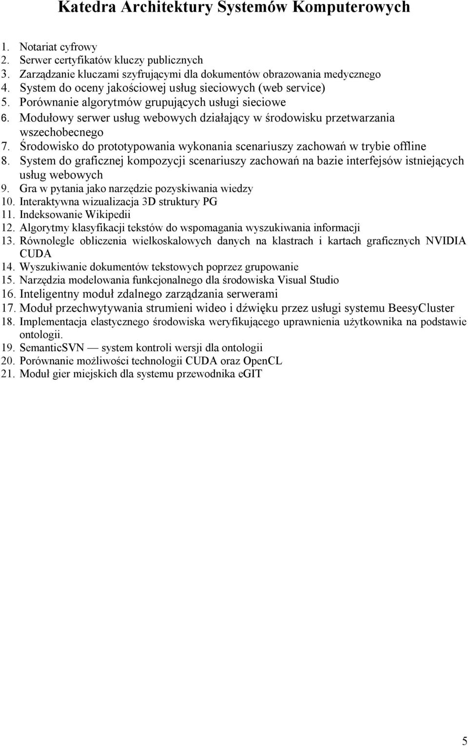 Modułowy serwer usług webowych działający w środowisku przetwarzania wszechobecnego 7. Środowisko do prototypowania wykonania scenariuszy zachowań w trybie offline 8.