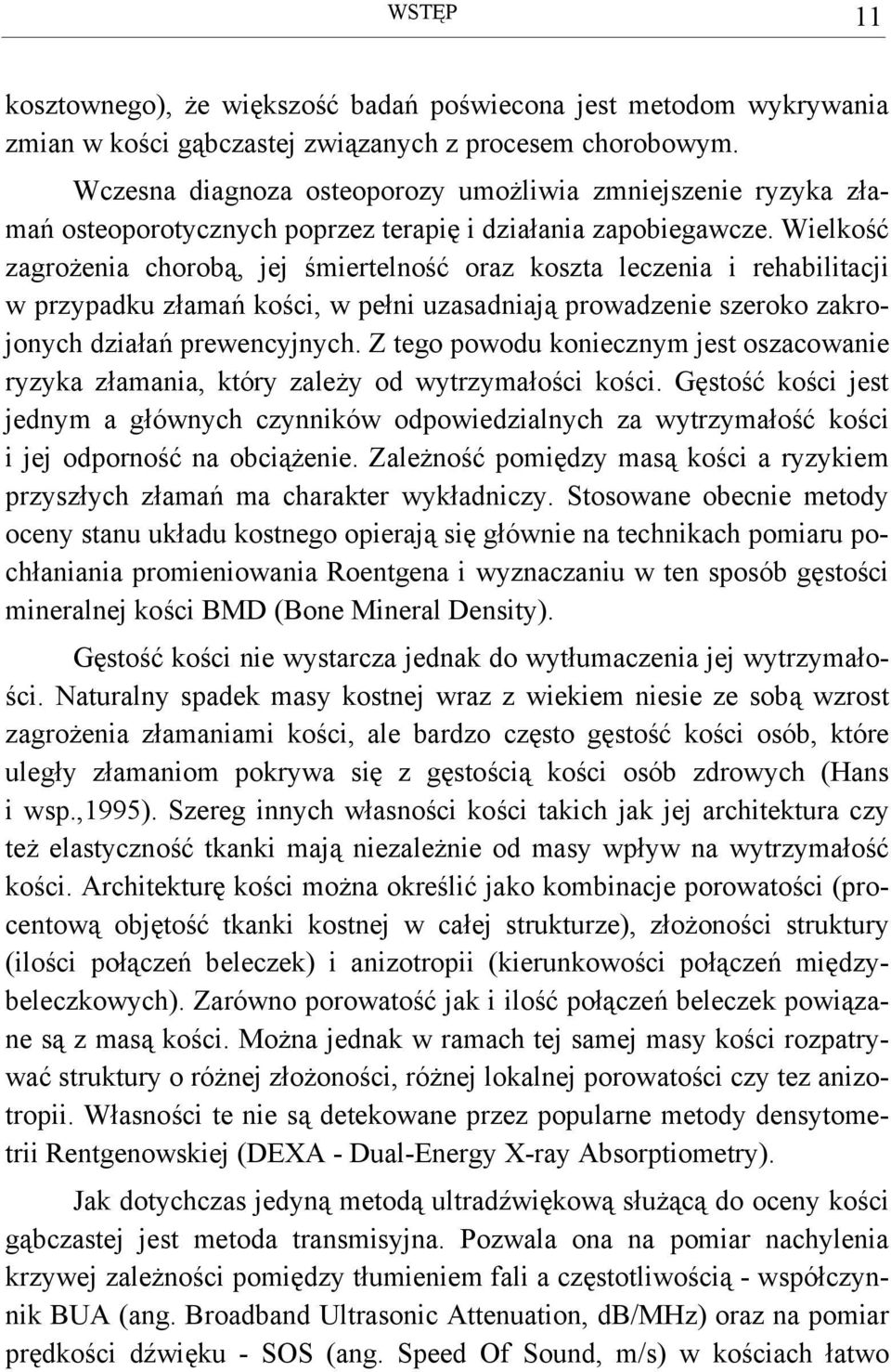 Wielkość zagrożenia chorobą, jej śmiertelność oraz koszta leczenia i rehabilitacji w przypadku złamań kości, w pełni uzasadniają prowadzenie szeroko zakrojonych działań prewencyjnych.