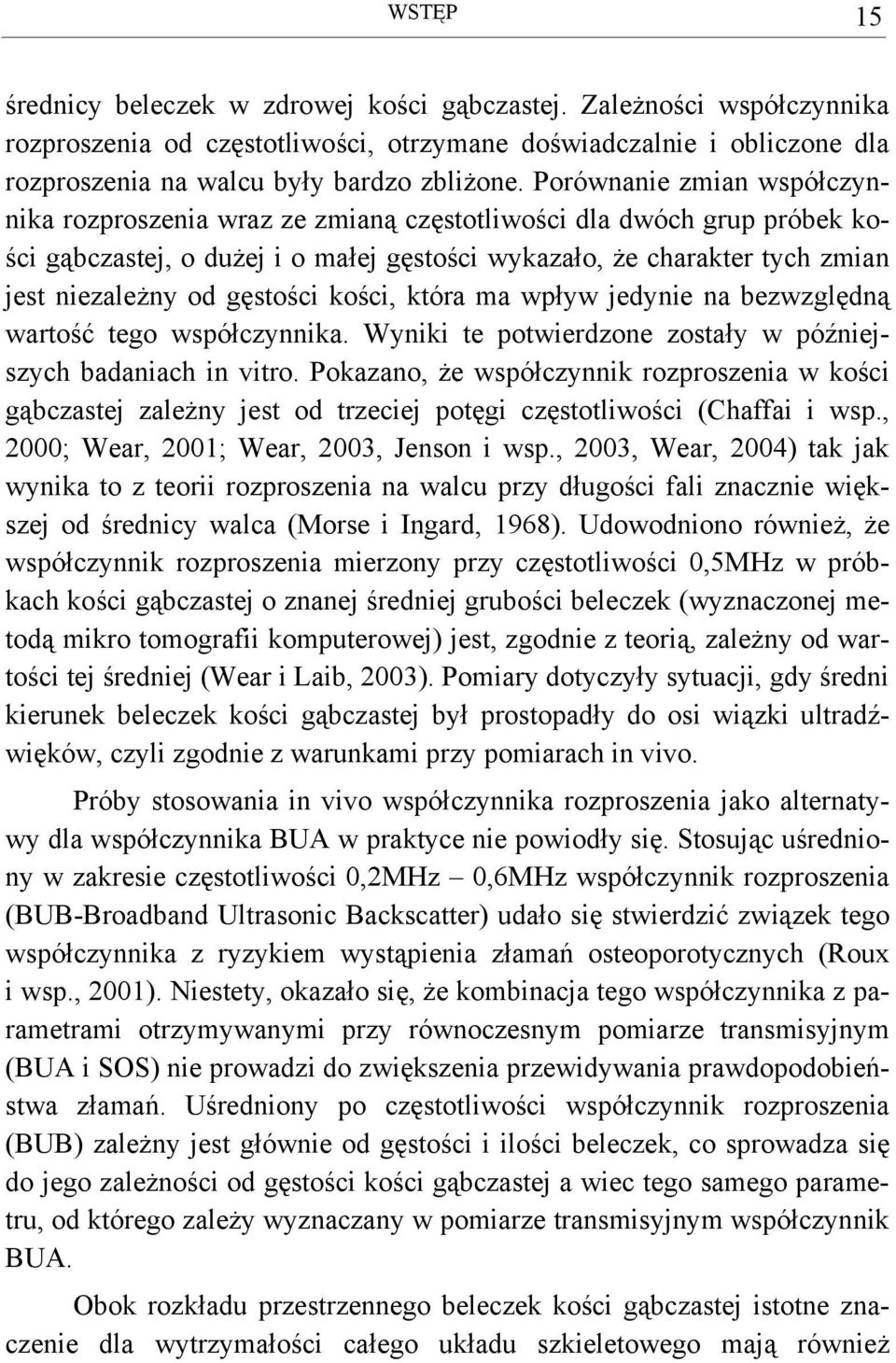 gęstości kości, która ma wpływ jedynie na bezwzględną wartość tego współczynnika. Wyniki te potwierdzone zostały w późniejszych badaniach in vitro.