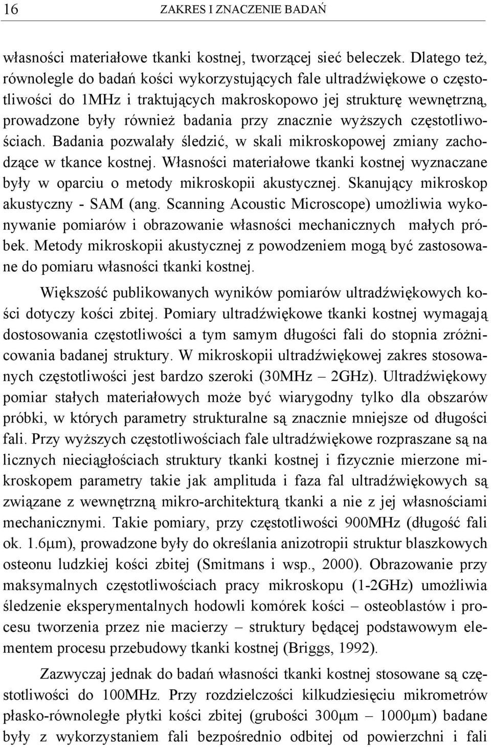 znacznie wyższych częstotliwościach. Badania pozwalały śledzić, w skali mikroskopowej zmiany zachodzące w tkance kostnej.