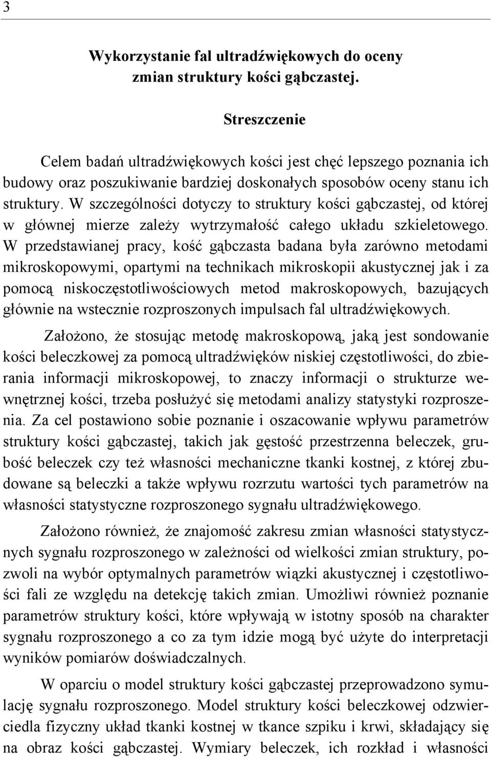 W szczególności dotyczy to struktury kości gąbczastej, od której w głównej mierze zależy wytrzymałość całego układu szkieletowego.