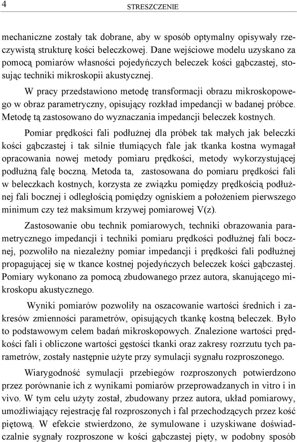 W pracy przedstawiono metodę transformacji obrazu mikroskopowego w obraz parametryczny, opisujący rozkład impedancji w badanej próbce.