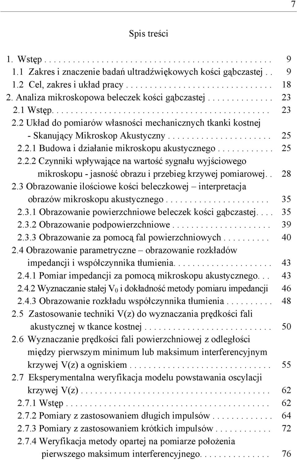 ..................... 25 2.2.1 Budowa i działanie mikroskopu akustycznego............ 25 2.2.2 Czynniki wpływające na wartość sygnału wyjściowego mikroskopu - jasność obrazu i przebieg krzywej pomiarowej.