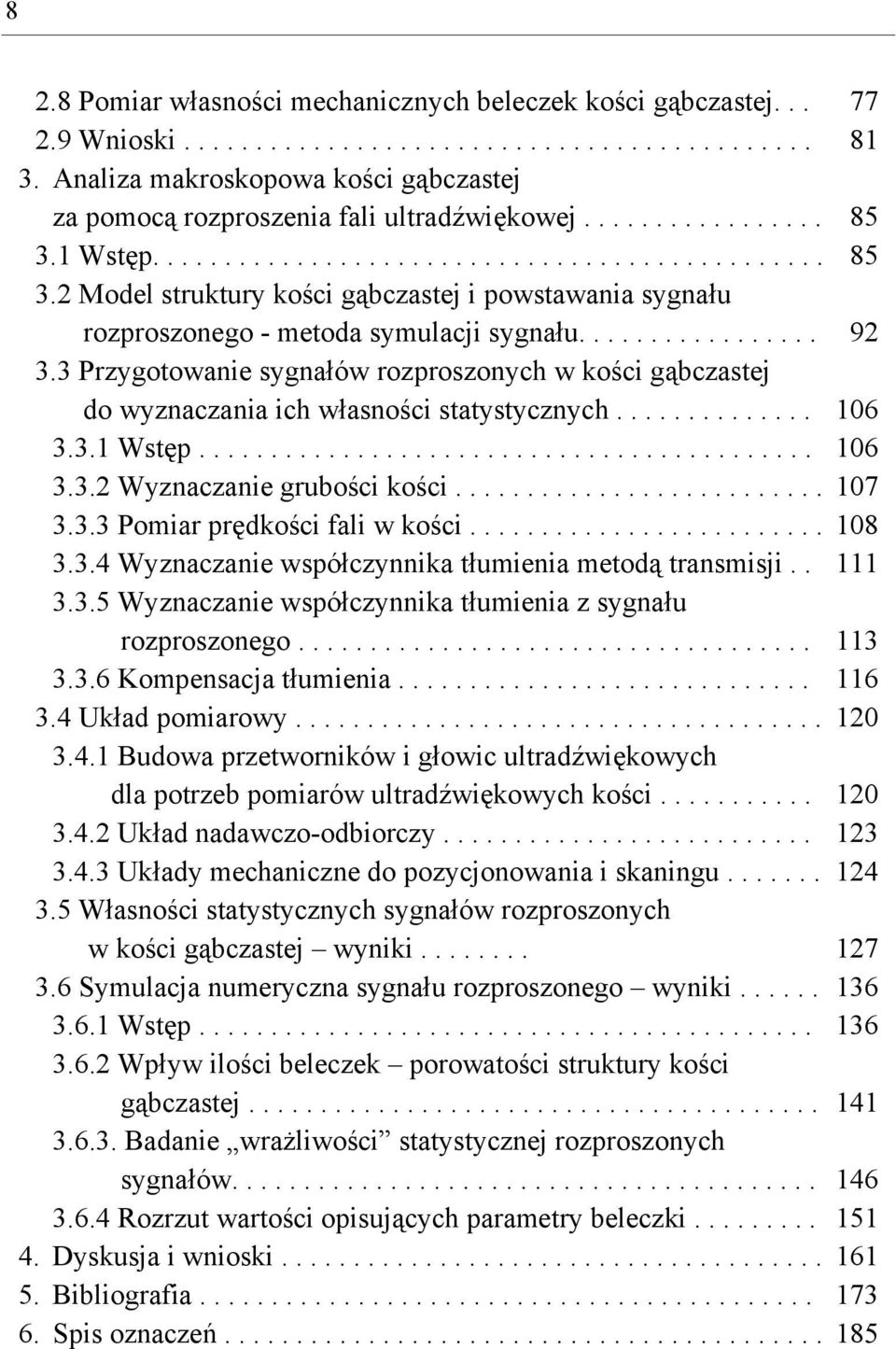 1 Wstęp............................................... 85 3.2 Model struktury kości gąbczastej i powstawania sygnału rozproszonego - metoda symulacji sygnału................. 92 3.