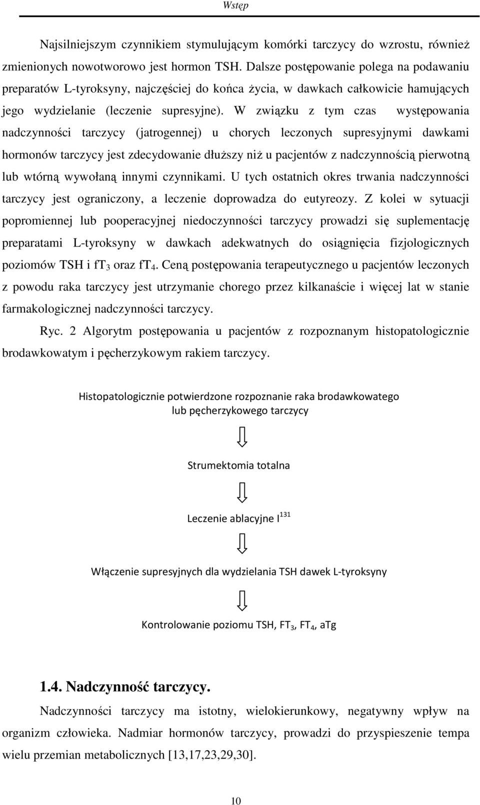 W związku z tym czas występowania nadczynności tarczycy (jatrogennej) u chorych leczonych supresyjnymi dawkami hormonów tarczycy jest zdecydowanie dłuższy niż u pacjentów z nadczynnością pierwotną