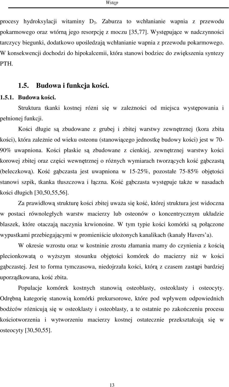 W konsekwencji dochodzi do hipokalcemii, która stanowi bodziec do zwiększenia syntezy PTH. 1.5. Budowa i funkcja kości. 1.5.1. Budowa kości.