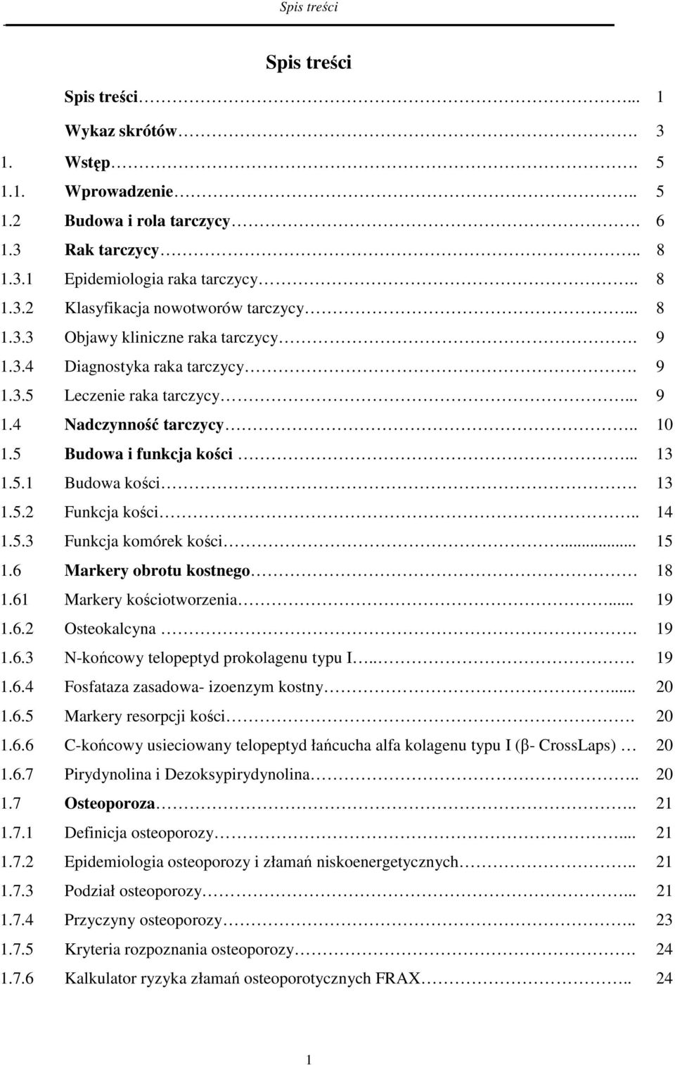 9 1.3.5 Leczenie raka tarczycy... 9 1.4 Nadczynność tarczycy.. 10 1.5 Budowa i funkcja kości... 13 1.5.1 Budowa kości. 13 1.5.2 Funkcja kości.. 14 1.5.3 Funkcja komórek kości... 15 1.