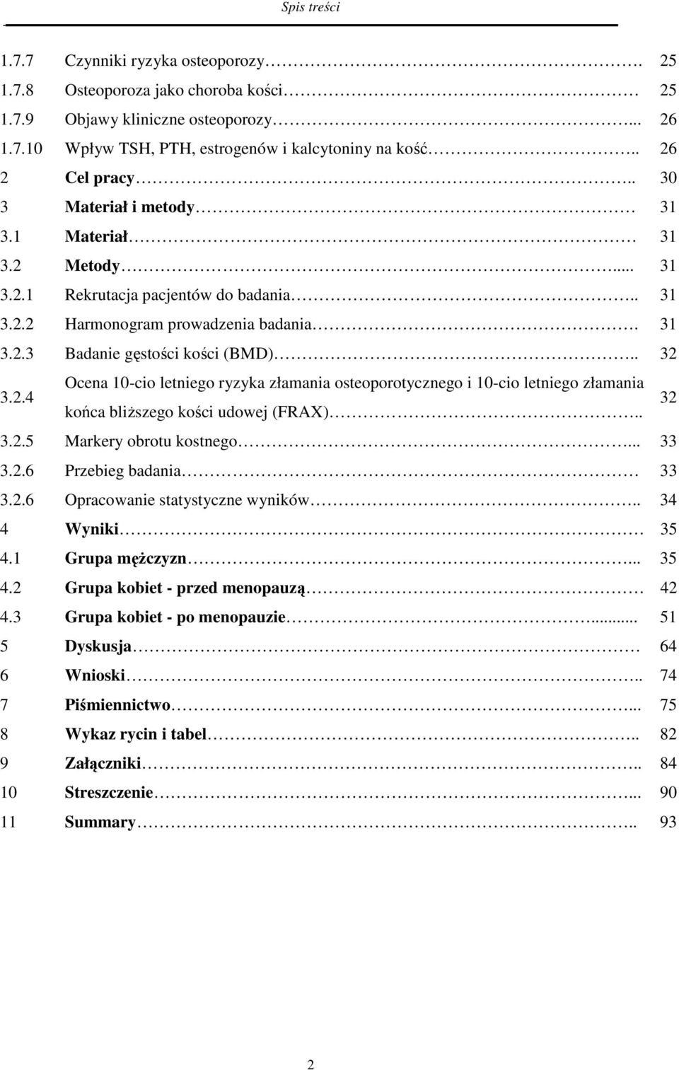 . 31 3.2.2 Harmonogram prowadzenia badania. 31 3.2.3 Badanie gęstości kości (BMD).. 32 3.2.4 Ocena 10-cio letniego ryzyka złamania osteoporotycznego i 10-cio letniego złamania końca bliższego kości udowej (FRAX).